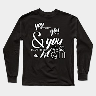 You Get What You Get Long Sleeve T-Shirt